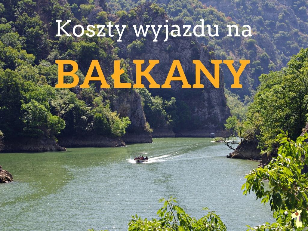 Koszty wyjazdy na Bałkany